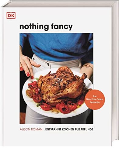 Alison Roman - Nothing Fancy: Entspannt kochen für Freunde. Der New-York-Times-Bestseller - Preis vom 13.10.2026 11:25:28 h