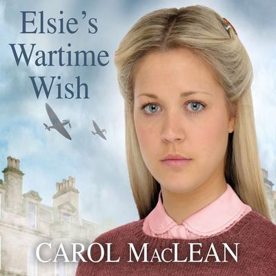 Elsie's Wartime Wish - Carol MacLean, Audio, 9781399129725