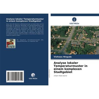 Analyse lokaler Temperaturmuster in einem komplexen Stadtgebiet, Taschenbuch von Vishwas Nirgude, Verlag Unser Wissen, 978-620-2-99571-9