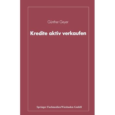 Kredite aktiv verkaufen, Taschenbuch von Günther Geyer, Betriebswirtschaftlicher Verlag Gabler, 978-3-409-14737-8