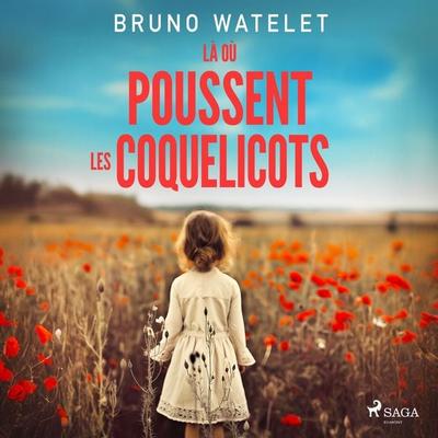 Là où poussent les coquelicots - Bruno Watelet, Audio, 9788727155654