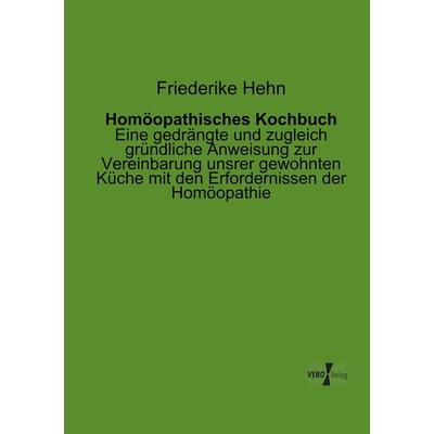 Homöopathisches Kochbuch, Taschenbuch von Friederike Hehn, BoD - Books on Demand, 978-3-95610-162-5