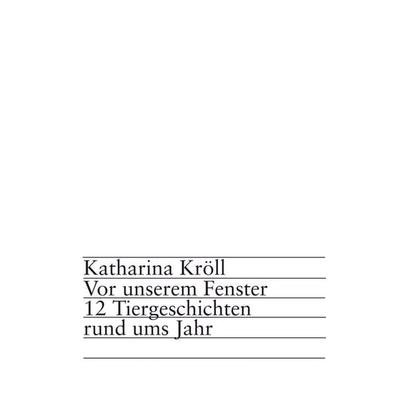 Katharina Kröll: Vor unserem Fenster, Taschenbuch von Katharina Kröll, Bookmundo Osiander, 978-94-037-5937-1