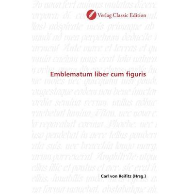 Emblematum liber cum figuris, Taschenbuch von , Verlag Classic Edition, 978-3-8397-1050-0