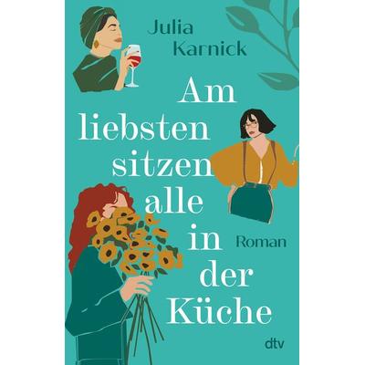 Am liebsten sitzen alle in der Küche, Taschenbuch von Julia Karnick, dtv, 978-3-423-26333-7