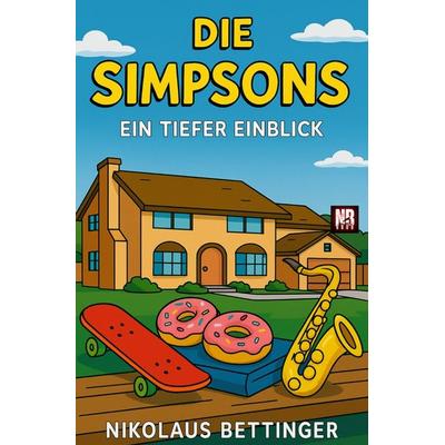 Die Simpsons - Ein tiefer Einblick, Taschenbuch von Nikolaus Bettinger, Epubli, 978-3-8197-3961-3