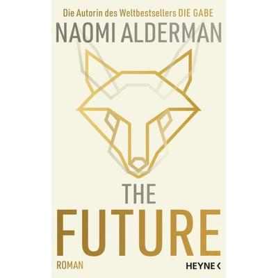 The Future, Gebundene Ausgabe von Naomi Alderman, Heyne, 978-3-453-27437-2