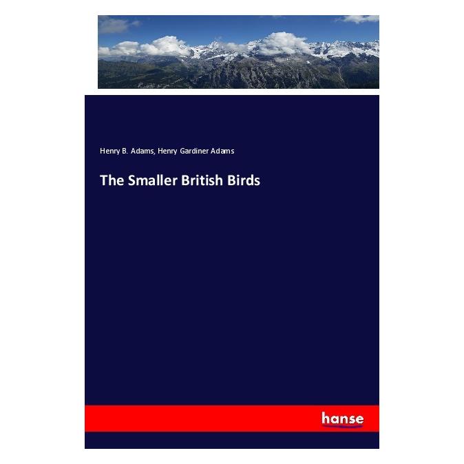 Hansebooks The Smaller British Birds (Englisch, Softcover, Henry B Adams, Henry Gardiner Adams) (55970869)