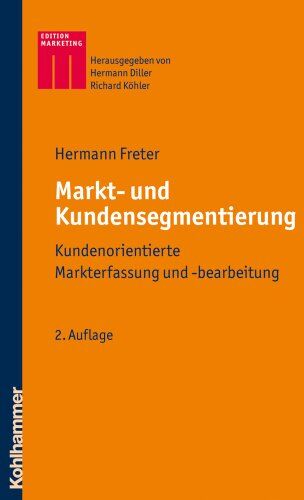 Hermann Freter - Markt- und Kundensegmentierung: Kundenorientierte Markterfassung und -bearbeitung (Kohlhammer Edition Marketing) - Preis vom 09.10.2026 07:28:09 h
