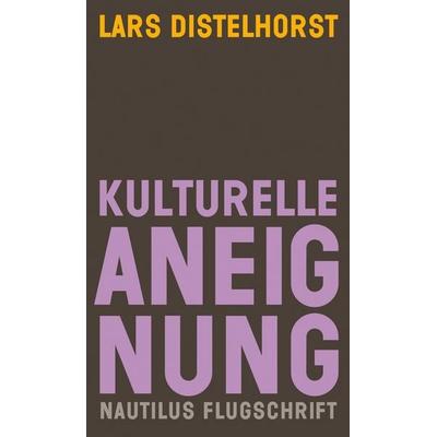 Kulturelle Aneignung, Taschenbuch von Lars Distelhorst, Edition Nautilus GmbH