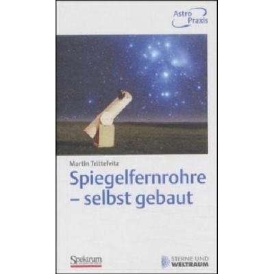Spiegelfernrohre - selbst gebaut, Taschenbuch von Martin Trittelvitz, Spektrum der Wissenschaft, 978-3-8274-1310-9