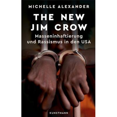 The New Jim Crow, Gebundene Ausgabe von Michelle Alexander, Kunstmann, A, 978-3-95614-128-7