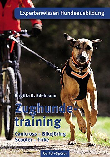 Edelmann, Birgitta K. - Zughundetraining. Expertenwissen Hundeausbildung: Canicross, Bikejöring, Scooter, Trike - Preis vom 09.10.2026 07:28:09 h