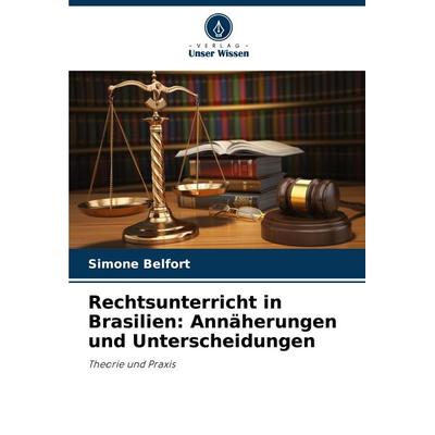 Rechtsunterricht in Brasilien: Annäherungen und Unterscheidungen, Taschenbuch von Simone Belfort, Verlag Unser Wissen, 978-620-8-29511-0