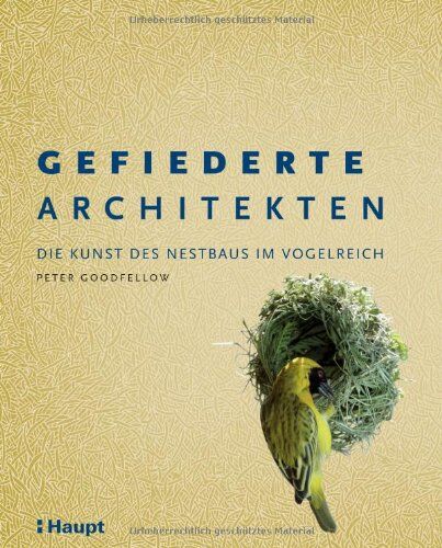 Peter Goodfellow - Gefiederte Architekten: Die Kunst des Nestbaus im Vogelreich - Preis vom 09.10.2026 07:28:09 h