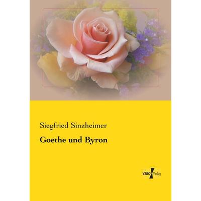 Goethe und Byron, Taschenbuch von Siegfried Sinzheimer, BoD - Books on Demand, 978-3-95738-773-8