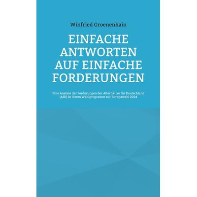 Einfache Antworten auf einfache Forderungen, Taschenbuch von Winfried Groenenhain, BoD – Books on Demand, 978-3-7583-6803-5