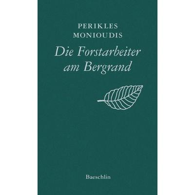 Die Forstarbeiter am Bergrand limitiert, Gebundene Ausgabe von Perikles Monioudis, Baeschlin, 978-3-85546-333-6