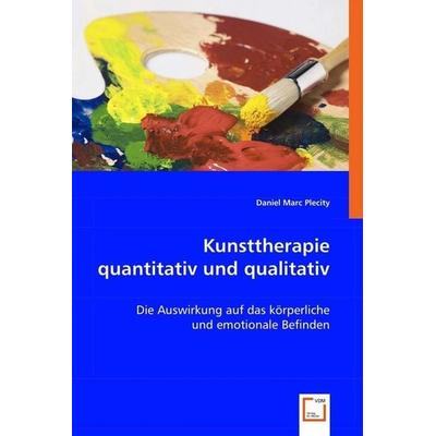 Plecity, D: Kunsttherapie quantitativ und qualitativ, Taschenbuch von Daniel Marc Plecity, VDM, 978-3-639-00630-8