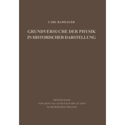 Grundversuche der Physik in Historischer Darstellung, Taschenbuch von Carl Ramsauer, Springer Berlin, 978-3-642-86912-9