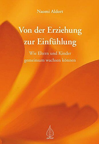 Naomi Aldort - Von der Erziehung zur Einfühlung: Wie Eltern und Kinder gemeinsam wachsen können - Preis vom 04.10.2026 03:51:26 h