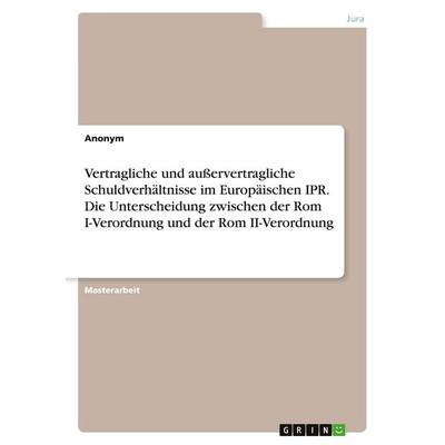 Vertragliche und außervertragliche Schuldverhältnisse im Europäischen IPR. Die Unterscheidung zwischen der Rom I-Verordnung und der Rom II-Verordnung,