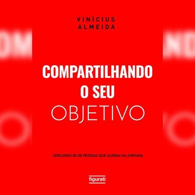 Compartilhando o seu objetivo: cercando-se de pessoas que ajudem na jornada - Vinícius Almeida, Audio, 4066339320574