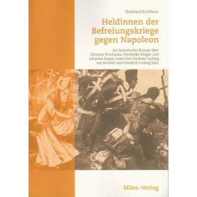 Heldinnen der Befreiungskriege gegen Napoleon, Taschenbuch von Eberhard Korthaus, Miles-Verlag, 978-3-945861-52-3