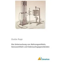 Die Untersuchung von Nahrungsmitteln, Genussmitteln und Gebrauchsgegenständen, Fachbücher von Gustav Rupp