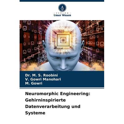 Neuromorphic Engineering: Gehirninspirierte Datenverarbeitung und Systeme, Taschenbuch von M. S. Roobini,V. Gowri Manohari,M. Gowri, Verlag Unser