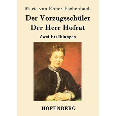 Der Vorzugsschüler / Der Herr Hofrat, Taschenbuch von Marie von Ebner-Eschenbach, Henricus - Edition Deutsche Klassik GmbH, Berlin, 978-3-8430-1950-7
