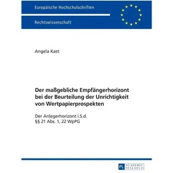 Der massgebliche Empfängerhorizont bei der Beurteilung der Unrichtigkeit von Wertpapierprospekten, Fachbücher von Angela Kast