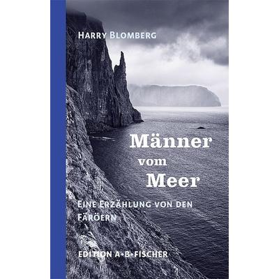 Männer vom Meer, Gebundene Ausgabe von Harry Blomberg, Edition A. B. Fischer, 978-3-948114-05-3