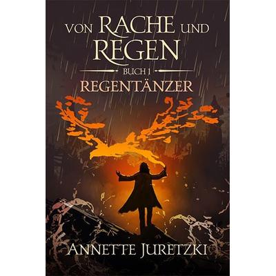 Von Rache und Regen, Paperback von Annette Juretzki, Traumtänzer-Verlag