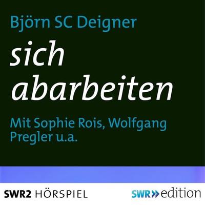 sich abarbeiten - Björn SC Deigner, Audio, 4056198081426