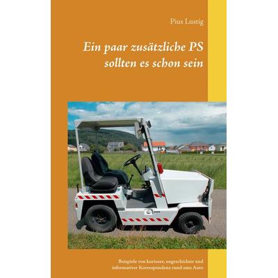 Ein paar zusätzliche PS sollten es schon sein, Taschenbuch von Pius Lustig, BoD – Books on Demand, 978-3-7481-1709-4