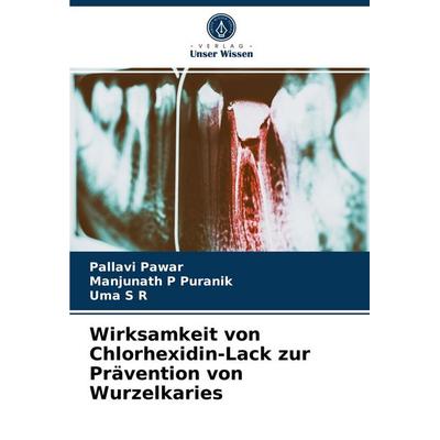 Wirksamkeit von Chlorhexidin-Lack zur Prävention von Wurzelkaries, Taschenbuch von Pallavi Pawar,Manjunath P. Puranik,Uma S. R., Verlag Unser Wissen,
