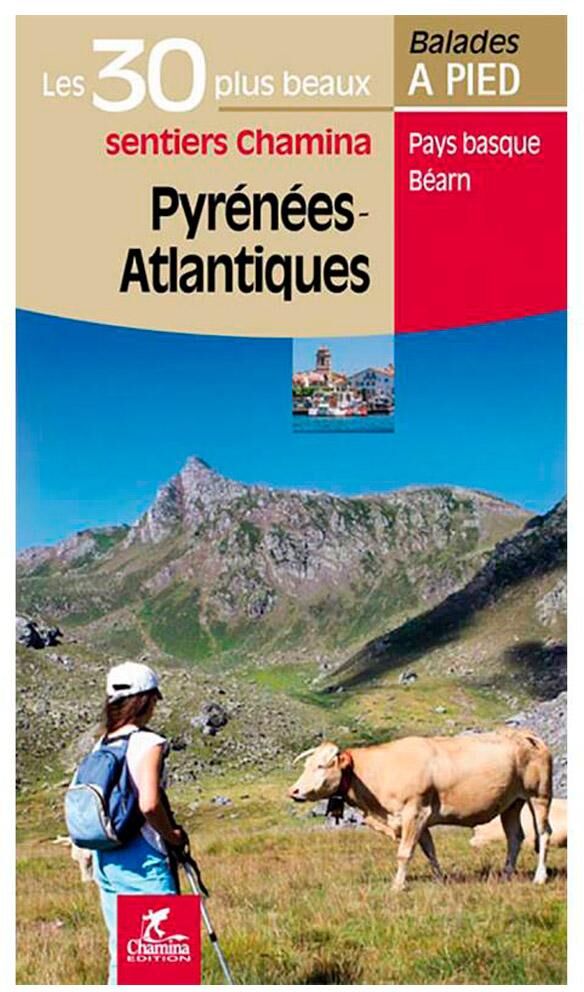Chamina Edition  - Pyrenees-Atlantiques Les 30 plus Beaux Sentiers - Guide