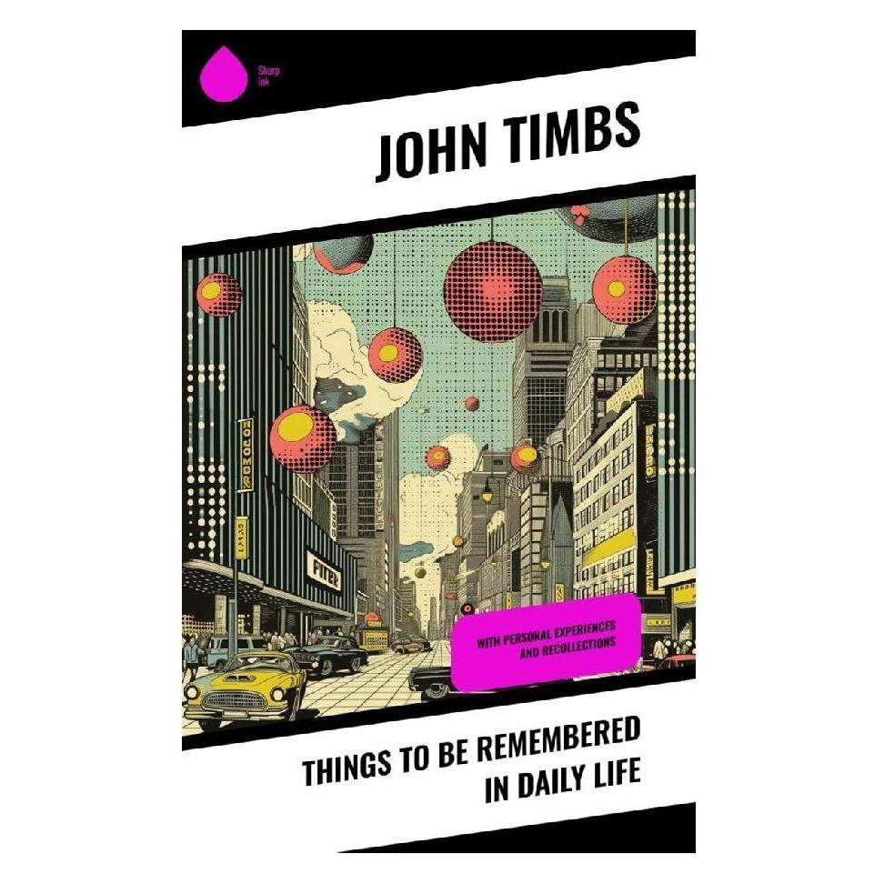Sharp Ink Things to be Remembered in Daily Life (Softcover, John Timbs) (57009188)
