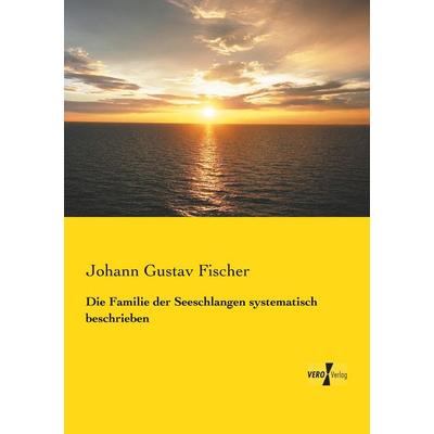 Die Familie der Seeschlangen systematisch beschrieben, Taschenbuch von Johann Gustav Fischer, Vero Verlag, 978-3-7372-0089-9
