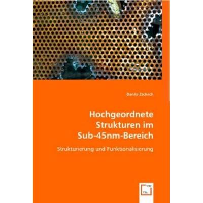 Zschech, D: Hochgeordnete Strukturen im Sub-45nm-Bereich, Taschenbuch von Danilo Zschech, VDM, 978-3-8364-6344-7