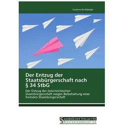Der Entzug der Staatsbürgerschaft nach § 34 StbG, Ratgeber von Susanne Kirchberger