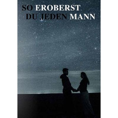 So eroberst du jeden MANN., Taschenbuch von Samedin Selimovic, Epubli, 978-3-565-44790-9