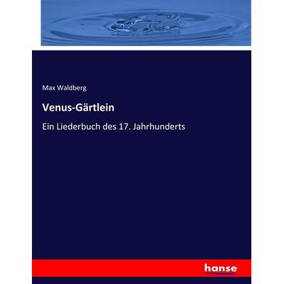 Venus-Gärtlein, Taschenbuch von Max Waldberg, Hansebooks, 978-3-7446-6765-4