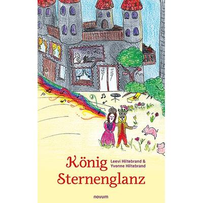 König Sternenglanz, Gebundene Ausgabe von Leevi Hiltebrand & Yvonne Hiltebrand, Novum Verlag, 978-3-99131-805-7