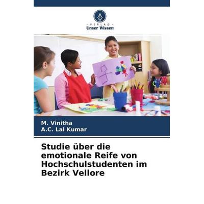 Studie über die emotionale Reife von Hochschulstudenten im Bezirk Vellore, Taschenbuch von M. Vinitha,A. C. Lal Kumar, Verlag Unser Wissen,