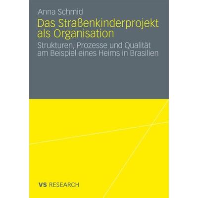 Das Straßenkinderprojekt als Organisation, Taschenbuch von Anna Schmid, VS Verlag für Sozialwissenschaften, 978-3-531-17418-1