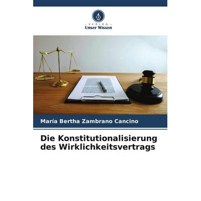 Die Konstitutionalisierung des Wirklichkeitsvertrags, Taschenbuch von María Bertha Zambrano Cancino, Verlag Unser Wissen, 978-620-6-52765-7