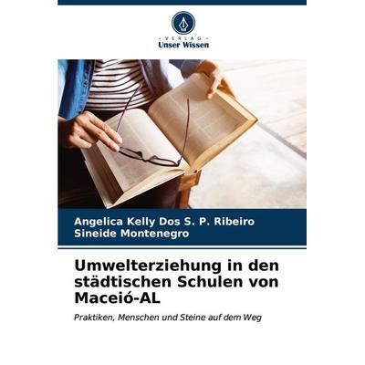Umwelterziehung in den städtischen Schulen von Maceió-AL, Taschenbuch von Angelica Kelly Dos S. P. Ribeiro,Sineide Montenegro, Verlag Unser Wissen,