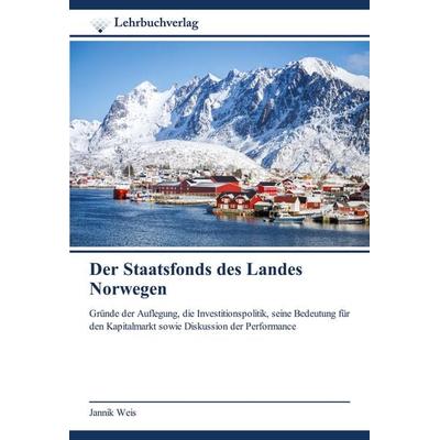 Der Staatsfonds des Landes Norwegen, Taschenbuch von Jannik Weis, Lehrbuchverlag, 978-620-0-44724-1